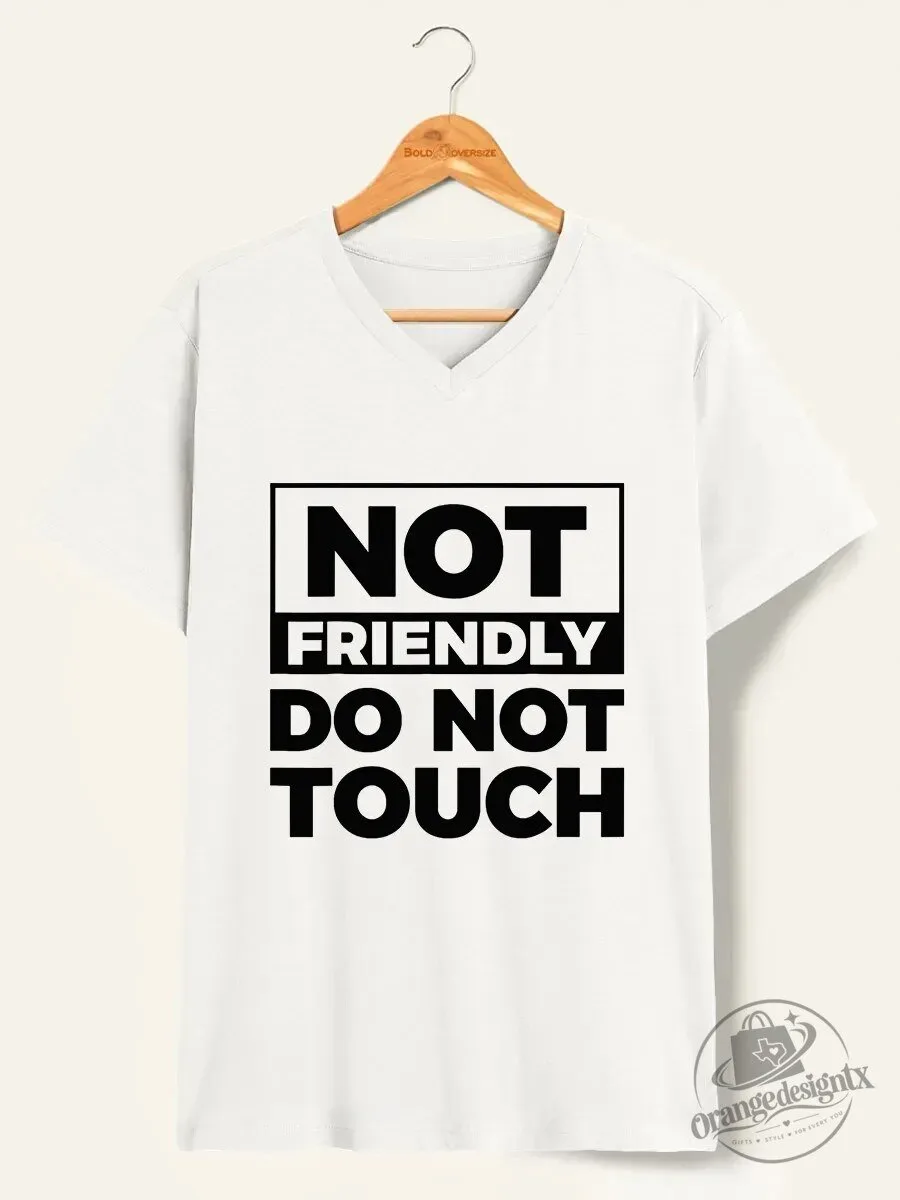 Not Friendly Do Not Touch Sarcastic Humor Quote V-Neck T-Shirt